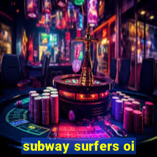 subway surfers oi